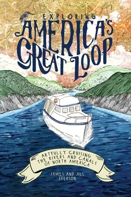 Skúmanie Veľkej americkej slučky: Umelecká plavba po riekach a kanáloch Severnej Ameriky - Exploring America's Great Loop: Artfully Cruising the Rivers and Canals of North America