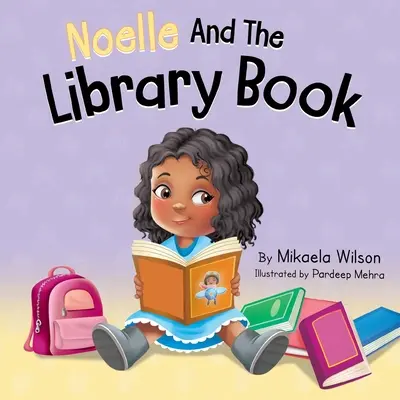 Noelle a kniha z knižnice: (Obrázkové knihy pre deti, batoľatá, predškolákov, škôlkarov) - Noelle and the Library Book: A Children's Book About Taking Care of a Library Book (Picture Books for Kids, Toddlers, Preschoolers, Kindergarteners