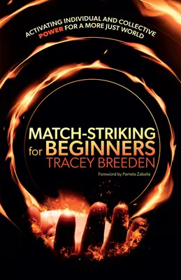 Zápalky pre začiatočníkov: Aktivácia individuálnej a kolektívnej sily pre spravodlivejší svet - Match-Striking for Beginners: Activating Individual and Collective Power for a More Just World