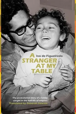 Cudzinec pri mojom stole: Postkoloniálny príbeh rodiny, ktorá sa ocitla na polceste medzi impériami - A Stranger at My Table: The Postcolonial Story of a Family Caught in the Half-Life of Empires