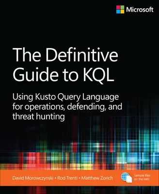Definitívny sprievodca KQL: Vydanie príručky: KQL: Používanie jazyka Kusto Query Language na operácie, obranu a vyhľadávanie hrozieb - The Definitive Guide to KQL: Using Kusto Query Language for Operations, Defending, and Threat Hunting