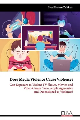Spôsobuje mediálne násilie násilie? Môže vystavenie násilným televíznym programom, filmom a videohrám zmeniť ľudí na agresívnych a znecitlivených voči násiliu? - Does Media Violence Cause Violence?: Can exposure to Violent TV Shows, Movies and Video Games turn people Aggressive and Desensitized to Violence?