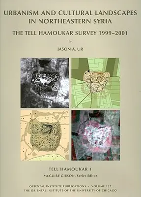 Tell Hamoukar, zväzok 1. Urbanizmus a kultúrna krajina v severovýchodnej Sýrii: Tell Hamoukar, 1999-2001, séria 1. - Tell Hamoukar, Volume 1. Urbanism and Cultural Landscapes in Northeastern Syria: The Tell Hamoukar Survey, 1999-2001