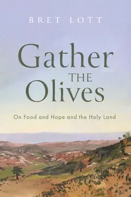 Pozbierajte olivy: O jedle a nádeji a Svätej zemi - Gather the Olives: On Food and Hope and the Holy Land