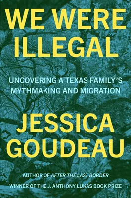 Boli sme nelegálni: Odhalenie mýtov a migrácie texaskej rodiny - We Were Illegal: Uncovering a Texas Family's Mythmaking and Migration