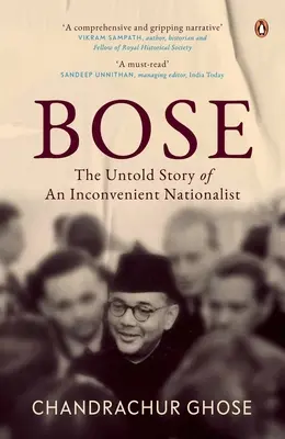 Bose: Penguin Books, Indian History & Biographies: The Untold Story of an Inconvenient Nationalist - Bose: The Untold Story of an Inconvenient Nationalist Penguin Books, Indian History & Biographies