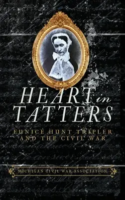 Srdce v troskách: Eunice Hunt Triplerová a občianska vojna - Heart in Tatters: Eunice Hunt Tripler and the Civil War