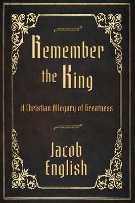 Pamätajte na kráľa: Kresťanská alegória veľkosti - Remember the King: A Christian Allegory of Greatness