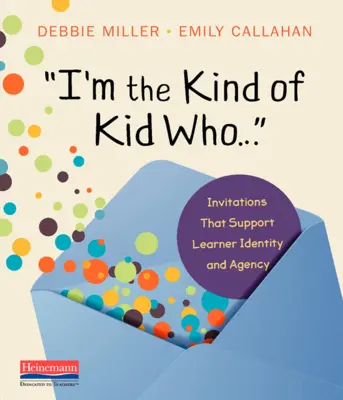 Som ten typ dieťaťa, ktoré...: Pozvánky, ktoré podporujú identitu a aktivitu žiaka - I'm the Kind of Kid Who . . .: Invitations That Support Learner Identity and Agency