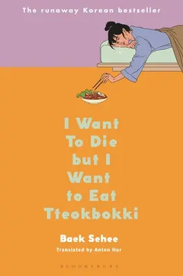 Chcem zomrieť, ale chcem jesť tteokbokki: Spomienky - I Want to Die But I Want to Eat Tteokbokki: A Memoir