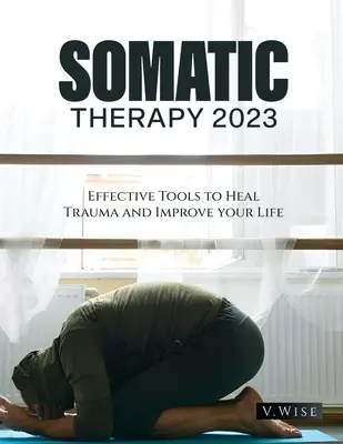Somatická terapia 2023: Účinné nástroje na liečenie traumy a zlepšenie vášho života - Somatic Therapy 2023: Effective Tools to Heal Trauma and Improve your Life