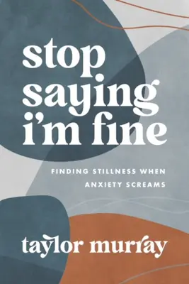 Prestaň hovoriť, že som v poriadku: Nájsť pokoj, keď kričí úzkosť - Stop Saying I'm Fine: Finding Stillness When Anxiety Screams
