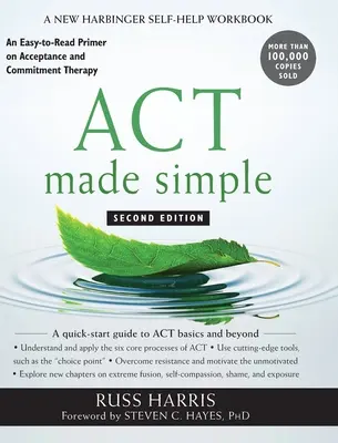 ACT Made Simple (Zjednodušená činnosť): Ľahko čitateľný základný návod na terapiu prijatím a záväzkami - ACT Made Simple: An Easy-to-Read Primer on Acceptance and Commitment Therapy