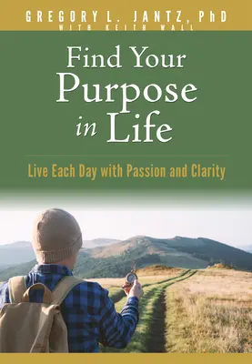 Nájdite svoj životný cieľ: Žite každý deň s vášňou a jasnosťou - Find Your Purpose in Life: Live Each Day with Passion and Clarity