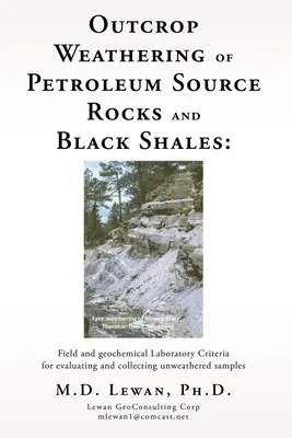 Outcrop Weathering of Petroleum Source Rocks and Black Shales (Zvetrávanie ropných hornín a čiernych bridlíc): Kritériá hodnotenia a odberu nezvetraných vzoriek: terénne a geochemické laboratórium - Outcrop Weathering of Petroleum Source Rocks and Black Shales: Field and geochemical Laboratory Criteria for evaluating and collecting unweathered sam