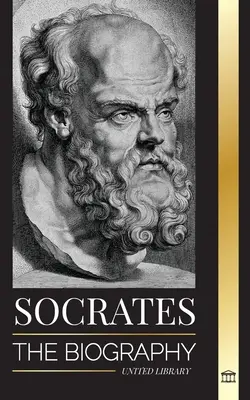 Sokrates: Životopis aténskeho filozofa a jeho životné lekcie - Rozhovory s mŕtvymi filozofmi - Socrates: The Biography of a Philosopher from Athens and his Life Lessons - Conversations with Dead Philosophers