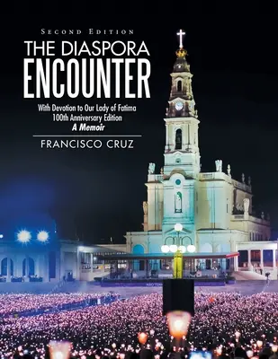 Stretnutie s diaspórou: Fatima: S úctou k Panne Márii 100. výročie vydania memoárovej knihy - The Diaspora Encounter: With Devotion to Our Lady of Fatima 100Th Anniversary Edition a Memoir