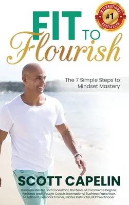 Fit to Flourish: Krása a šťastie: Vydarený život: 7 jednoduchých krokov k majstrovstvu v myslení - Fit To Flourish: The 7 Simple Steps to Mindset Mastery