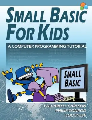 Malý základný jazyk pre deti: Výučba programovania na počítači - Small Basic For Kids: A Computer Programming Tutorial