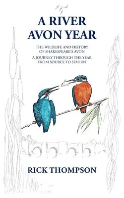 Rok rieky Avon: Shakespeare's Avon“. Cesta rokom od prameňa po Severn. - A River Avon Year: The Wildlife and History of 'Shakespeare's Avon'. A journey through the year from source to Severn.