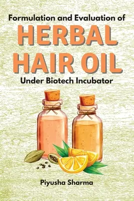 Formulácia a hodnotenie bylinného oleja na vlasy v biotechnologickom inkubátore - Formulation and Evaluation of Herbal Hair Oil Under Biotech Incubator
