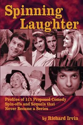 Roztočenie smiechu: profily 111 navrhovaných komediálnych spin-offov a pokračovaní, ktoré sa nikdy nestali seriálom - Spinning Laughter: Profiles of 111 Proposed Comedy Spin-offs and Sequels that Never Became a Series