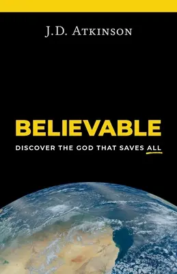 Uveriteľné: Objavte Boha, ktorý zachraňuje všetkých - Believable: Discover the God That Saves All