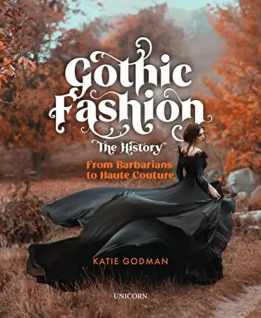 Gotická móda - história: Od barbarov po haute couture - Gothic Fashion the History: From Barbarians to Haute Couture