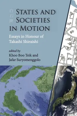 Štáty a spoločnosti v pohybe: Essays in Honour of Takashi Shiraishi - States and Societies in Motion: Essays in Honour of Takashi Shiraishi