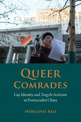 Queer Comrades: Homosexuálna identita a tongzhi aktivizmus v postsocialistickej Číne - Queer Comrades: Gay Identity and Tongzhi Activism in Postsocialist China