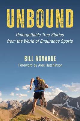 Neviazané: Nezabudnuteľné skutočné príbehy zo sveta vytrvalostných športov - Unbound: Unforgettable True Stories from the World of Endurance Sports