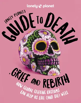 Sprievodca smrťou, smútkom a znovuzrodením od Lonely Planet - Lonely Planet's Guide to Death, Grief and Rebirth