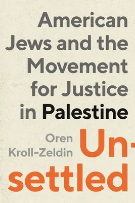 Unsettled: American Jews and the Movement for Justice in Palestine (Neusadení: americkí Židia a hnutie za spravodlivosť v Palestíne) - Unsettled: American Jews and the Movement for Justice in Palestine