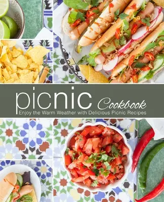 Pikniková kuchárka: Vychutnajte si teplé počasie s lahodnými piknikovými receptami - Picnic Cookbook: Enjoy the Warm Weather with Delicious Picnic Recipes