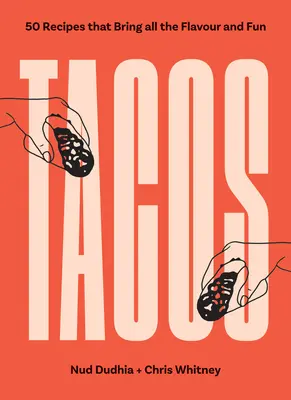 Tacos: Viac ako 50 receptov, ktoré prinášajú všetku chuť a zábavu - Tacos: Over 50 Recipes That Bring All the Flavour and Fun