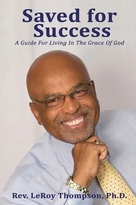 Zachránený pre úspech: Príručka pre život v Božej milosti - Saved for Success: A Guide For Living In The Grace Of God
