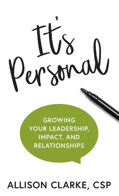 Je to osobné: Vplyv a vzťahy s inými ľuďmi: Osobné: Ako sa rozvíjať vo vedení, vplyve a vzťahoch? - It's Personal: Growing Your Leadership, Impact, and Relationships