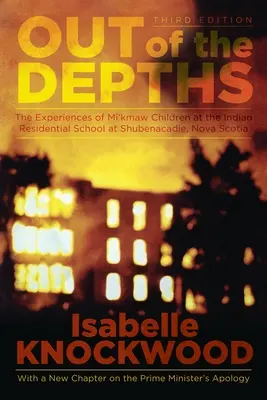 Z hlbín, 4. vydanie: Zážitky detí kmeňa Mi'kmaw v indiánskej internátnej škole v Shubenacadie, Nové Škótsko - Out of the Depths, 4th Edition: The Experiences of Mi'kmaw Children at the Indian Residential School at Shubenacadie, Nova Scotia