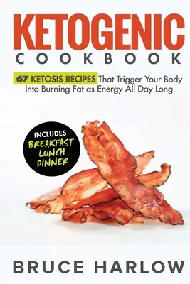 Ketogénna kuchárska kniha: Kuchyňa: 67 receptov na ketózu, ktoré spustia spaľovanie tukov ako energie počas celého dňa - Ketogenic Cookbook: 67 Ketosis Recipes That Trigger Your Body into Burning Fat as Energy All Day Long
