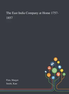 Východoindická spoločnosť doma 1757-1857 - The East India Company at Home 1757-1857