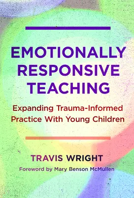 Emočne citlivé vyučovanie: Rozšírenie praxe s malými deťmi zohľadňujúcej traumu - Emotionally Responsive Teaching: Expanding Trauma-Informed Practice with Young Children