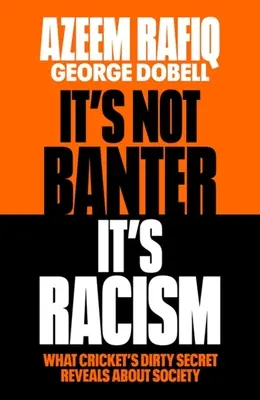 Nie je to žart, je to rasizmus: Čo špinavé tajomstvo kriketu prezrádza o našej spoločnosti - It's Not Banter, It's Racism: What Cricket's Dirty Secret Reveals about Our Society
