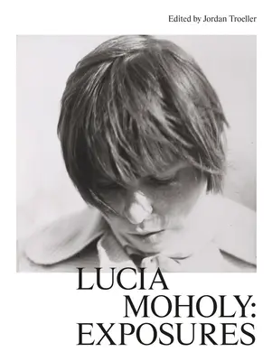 Lucia Moholy: Expozície - Lucia Moholy: Exposures