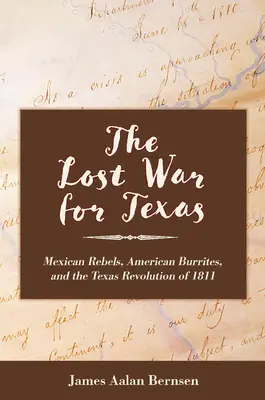 Stratená vojna o Texas: Mexickí povstalci, americkí burrites a texaská revolúcia v roku 1811 - The Lost War for Texas: Mexican Rebels, American Burrites, and the Texas Revolution of 1811