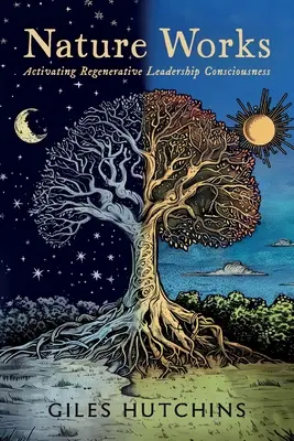 Prírodné diela: Aktivizácia vedomia regeneratívneho vedenia - Nature Works: Activating Regenerative Leadership Consciousness
