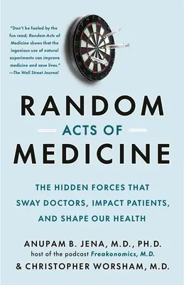 Random Acts of Medicine: Skryté sily, ktoré ovplyvňujú lekárov, pacientov a formujú naše zdravie - Random Acts of Medicine: The Hidden Forces That Sway Doctors, Impact Patients, and Shape Our Health