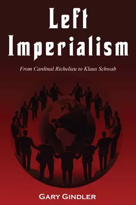 Ľavicový imperializmus: Od kardinála Richelieu po Klausa Schwaba - Left Imperialism: From Cardinal Richelieu to Klaus Schwab