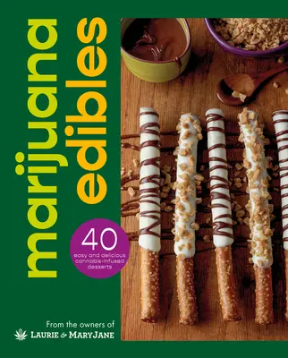 Marihuana Edibles (Jedlé jedlá z marihuany): Vychutnávanie konopných jedál: 40 jednoduchých a chutných konopných cukroviniek - Marijuana Edibles: 40 Easy & Delicious Cannabis Confections