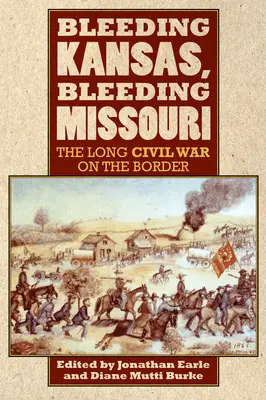 Krvácajúci Kansas, krvácajúce Missouri: Dlhá občianska vojna na hraniciach - Bleeding Kansas, Bleeding Missouri: The Long Civil War on the Border