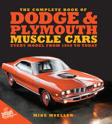 The Complete Book of Dodge and Plymouth Muscle Cars (Kompletná kniha o vozidlách Dodge a Plymouth Muscle Cars): Každý model od roku 1960 po súčasnosť - The Complete Book of Dodge and Plymouth Muscle Cars: Every Model from 1960 to Today